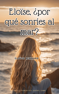 Eloïse ¿Por qué sonríes al mar?. Novela juvenil romántica. Una chica joven frente al mar de espaldas